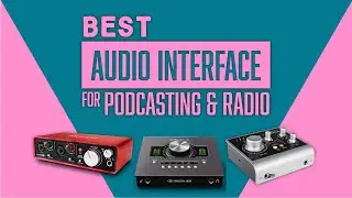 Best Audio Interfaces for Podcasting, Streaming & Radio (Top 3 for 2020)