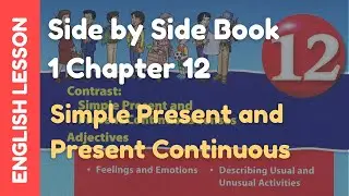 Learn English for Beginners: Side by Side Book 1: Chapter 12  Simple Present and Continuous Tense