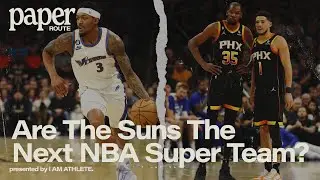 Are The Phoenix Suns The NBA's Next Super Team? | PAPER ROUTE