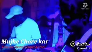 mujhe chore kar