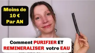 Comment PURIFIER ET REMINERALISER  votre EAU pour moins de 10 € par AN