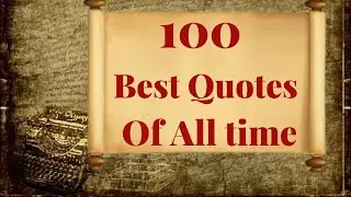 100 best quotes of all time _100 LIFE CHANGING QUOTES on Life, Love, Success & Adversity