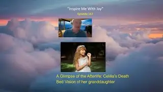 A Glimpse of the Afterlife: Cecilia's Deathbed Vision of Her 7-Year-Old Granddaughter.