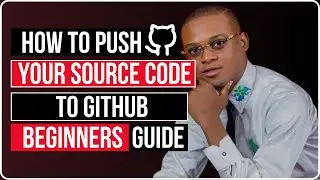 How To Push Your Source Code To Github (Beginners Guide)