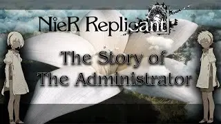 Nier Replicant : The Story of The Administrator (The Lost World Appendix)