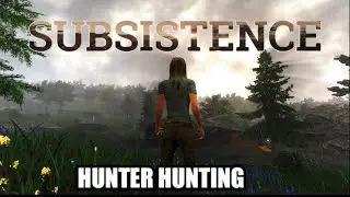 Subsistence - Going Hunter Hunting