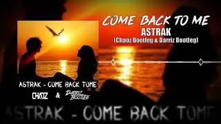 Come Back To Me - Astrak (Chaoz & Darriz Bootleg Remix)