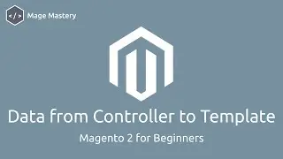 Magento 2 Passing Data from Controller to Template | Mage Mastery Lesson 7