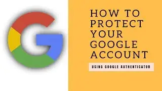 How to protect your google account I Google Authenticator I 2 Step Varification