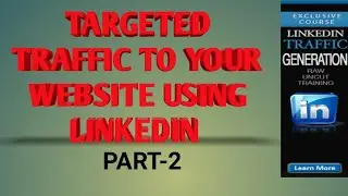 LinkedIn Traffic Generation| Using LinkedIn To Generate| Part-2
