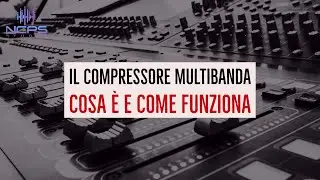 Come funziona un compressore? (parte 2, il compressore multibanda)