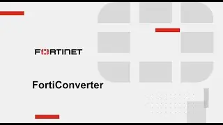 FortiConverter - FortiGate to FortiGate