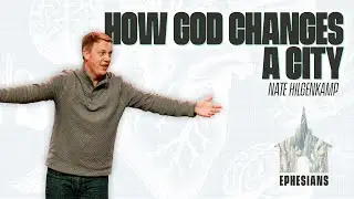 How God Changes a City | Nate Hilgenkamp