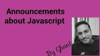 New Announcements about Javascript By Ghan!