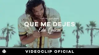 Edu García - Que me dejes (Videoclip Oficial)