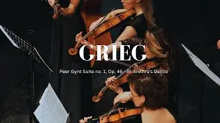 (一小時版本）葛利格：皮爾金第一組曲 ‧ 安妮特拉之舞 Grieg Peer Gynt Suite no. 1, Op. 46 - III. Anithra's Dance