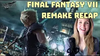 Final Fantasy VII Remake Recap