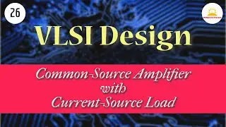 Common-Source Amplifier | Current-Source Load | #mosfet | #semiconductor | #vlsi