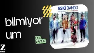 Eski Bando - Bilmiyorum  İstanbul Beyrut Paris © 2016 Z Yapım