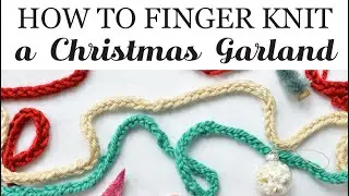 How to Finger Knit a Christmas Garland