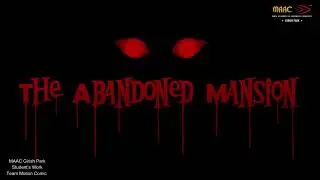 The Abandoned Mansion - A Horror Motion Comic by MAAC Girish Park Team Motion Comic | +91-8448440837