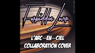 Forbidden Lover - L'Arc~en~Ciel (Collaboration Cover)