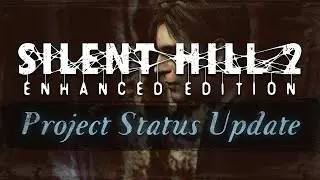 Silent Hill 2: Enhanced Edition (PC) - Project Status Update