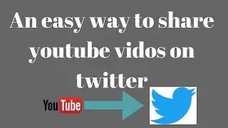 An easy way to share YouTube videos to Twitter - True solutions