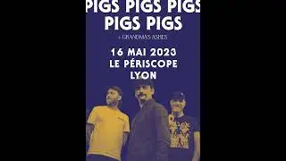 PIGS (x7) & GRANDMA'S ASHES - Live @ Periscope - LYON - 16/05/2023