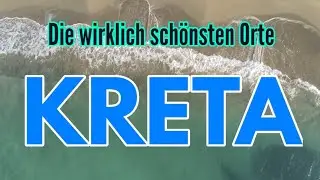 Kreta Sehenswürdigkeiten Die schönsten Ort Kretas der griechischen Insel Dort muss man hin