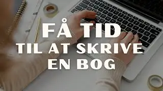 7 tips til travle forfattere: Sådan finder du tid til at skrive din bog