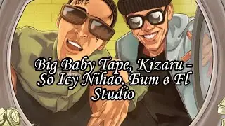 Big Baby Tape, Kizaru - So Icy Nihao. Бит в Fl Studio