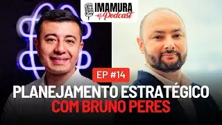 Planejamento Estratégico com Bruno Peres - Imamura Podcast - Ep. 014