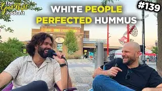 White People Perfected Hummus - The Good Night Podcast #139
