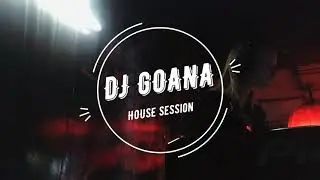 House Music Session | mixed by DJ GOANA