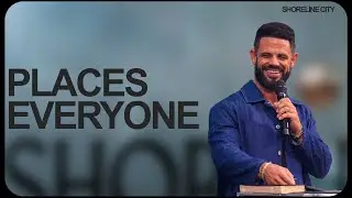 Places Everyone | Pastor Steven Furtick | Shoreline City Church