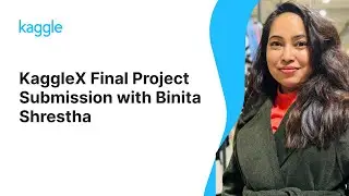 KaggleX Final Project Presentation with Binita Shrestha | Kaggle