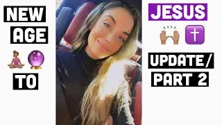 New Age to JESUS Testimony Part 2 | Update