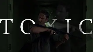 Rick Grimes || Toxic [400 subs] [TWD]
