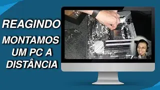 REACT - Upgrade Montamos um Computador  Gamer - PC a Distância