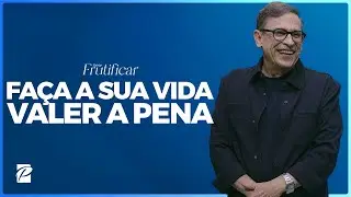 Série Frutificar | Faça a Sua Vida Valer a Pena // Abe Huber