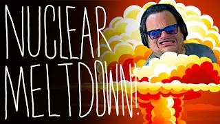 Nuclear Meltdown!