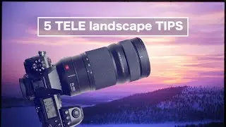 5 tips for TELEPHOTO landscapes