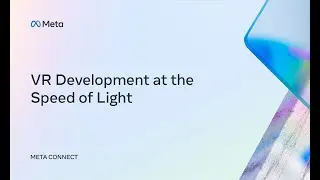 Meta Connect 2022 | VR Development at the Speed of Light