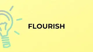 What is the meaning of the word FLOURISH?