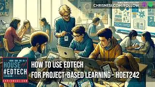 How to Use EdTech for Project-Based Learning - HoET242