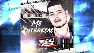 Noel Torres - Me Interesas (Remastered)