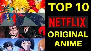 Top 10 Best Netflix Original Anime Series to Watch Now!