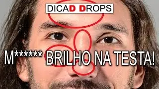 Maldito brilho na testa! - DicaD Drops