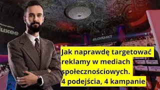 Jak targetować reklamy w mediach społecznościowych. 4 podejścia, 4 kampanie - Artur Jabłoński